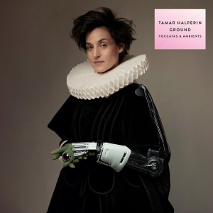 Tamar Halperin - Ground - Toccatas & Ambients i gruppen VINYL / Klassiskt hos Bengans Skivbutik AB (5593253)