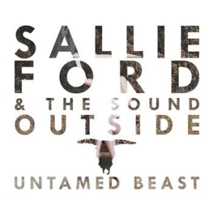 Ford Sallie  & The Sound Outside - Untamed Beast i gruppen VI TIPSAR / Julklappstips CD hos Bengans Skivbutik AB (570388)