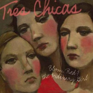 Tres Chicas - Bloom, Red & The Ordinary Girl i gruppen CD / Pop-Rock hos Bengans Skivbutik AB (606652)