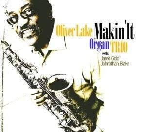 Oliver Lake Organ Trio - Makin' It i gruppen CD / Jazz/Blues hos Bengans Skivbutik AB (609892)