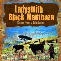 Ladysmith Black Mambazo - Songs From The Zuilu Farm i gruppen CD / Elektroniskt,World Music hos Bengans Skivbutik AB (633881)