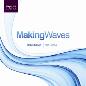 Bob Chilcott - Making Waves i gruppen VI TIPSAR / Julklappstips CD hos Bengans Skivbutik AB (693241)