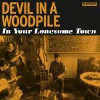 Devil In A Woodpile - In Your Lonesome Town i gruppen CD / Country,Pop-Rock hos Bengans Skivbutik AB (699608)