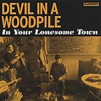 Devil In A Woodpile - In Your Lonesome Town i gruppen CD / Country,Pop-Rock hos Bengans Skivbutik AB (699608)