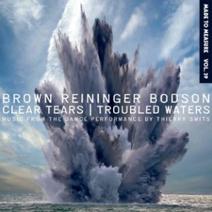 Brown Reininger Bodson - Clear Tears/Troubled Waters i gruppen CD / Pop hos Bengans Skivbutik AB (716116)