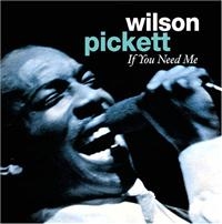 Wilson Pickett - If You Need Me