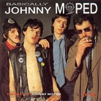 Johnny Moped - Basically ... Johnny Moped : Best O