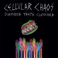 Cellular Chaos - Diamond Teeth Clenched