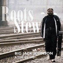 Johnson Big Jack & The Oilers - Roots Stew i gruppen CD / Jazz/Blues hos Bengans Skivbutik AB (2396820)
