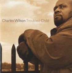 Wilson Charles - Troubled Child i gruppen CD / Jazz/Blues hos Bengans Skivbutik AB (2546902)