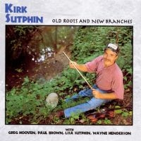 Sutphin Kirk - Old Roots And New Branche