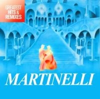 Martinelli - Greatest Hits & Remixes