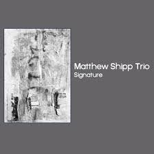 Shipp Matthew (Trio) - Signature i gruppen VI TIPSAR / Veckans Släpp / Vecka 9 / CD Vecka 9 / JAZZ / BLUES hos Bengans Skivbutik AB (3503967)