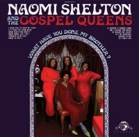 Shelton Naomi & The Gospel Queens - What Have You Done, My Brother?