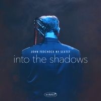 Fedchock John & Ny Sextet - Into The Shadows