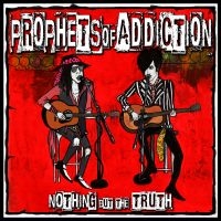 Prophets Of Addiction - Nothin' But The Truth