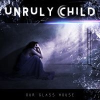 Unruly Child - Our Glass House