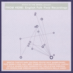 Various - Stick In The Wheel Presents...From Here: English Folk Field Recordings