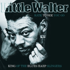 Little Walter W. Baby Face Leroy Muddy Waters J. - Hate To See You Go