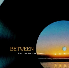 Between - And The Waters Opened