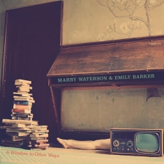 Marry & Emily Barker Waterson - A Window To Other Ways