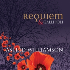 Astrid Williamson - Requiem & Gallipoli