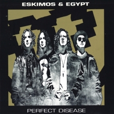 Eskimos & Egypt - Perfect Disease