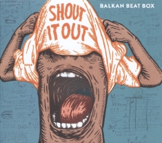 Balkan Beat Box - Shout It Out