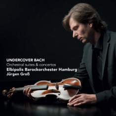 Frank Peter Zimmermann - Undercover Bach - Orchestral Suites And Concertos