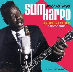 Slim Harpo - Buzz Me Babe - Excello Sides 1957-1962