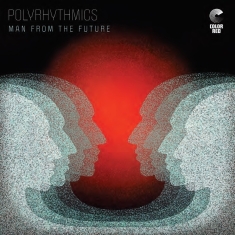 Polyrhythmics - Man From The Future