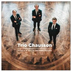 Trio Chausson - Fanny & Felix Mendelssohn