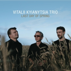 Vitalii Kyianytsia Trio - Last Day Of Spring