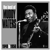 Waters Muddy - Best Of Muddy Waters 1948-56