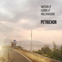 Weiser/Cudek/Holzhauser - Petrichor