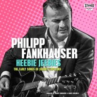 Fankhauser Philipp - Heebie Jeebies - The Early Songs Of