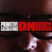 Primitive Calculators - On Drugs