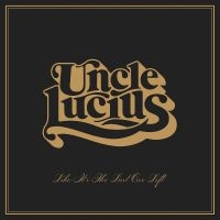 Uncle Lucius - Like It's The Last One Left