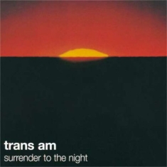 Trans Am - Surrender To The Night