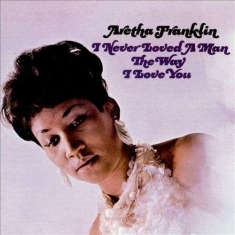 ARETHA FRANKLIN - I NEVER LOVED A MAN THE WAY I LOVE YOU (LP)