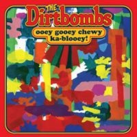 Dirtbombs - Ooey Gooey Chewy Ka-Blooey!