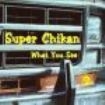 Super Chikan - What You See