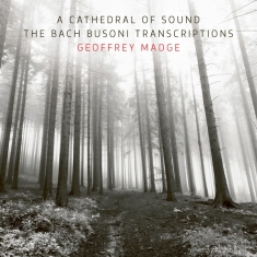 Geoffrey Madge - Bach Busoni Transcriptions - A Cathedral