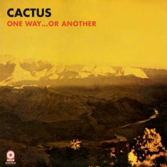 Cactus - One Way...Or Another