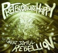 Pretend You're Happy - The Great Joyful Rebellion