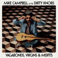 Mike Campbell & The Dirty Knob - Vagabonds, Virgins & Misfits