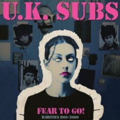 Uk Subs - Fear To Go Rarities 1988-2000