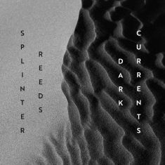 Splinter Reeds - Dark Currents