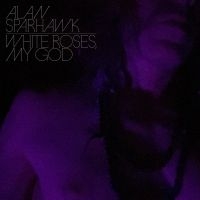 Alan Sparhawk - White Roses, My God (Crystal Clear