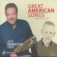 Jeff Hamilton Trio - Great American Songs Through The Ye